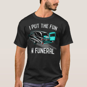 Camiseta Puse la diversión en el coche forense de funerales