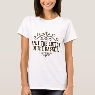 Camiseta Puse la loción en la cesta