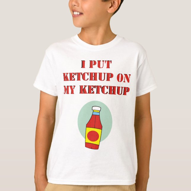 Camiseta Puse la salsa de tomate en mi salsa de tomate (Anverso)