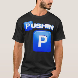 Camiseta Pushin P, Pushin P shirt, That's P, That't t P,