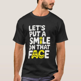 Camiseta Put a smile on that face 