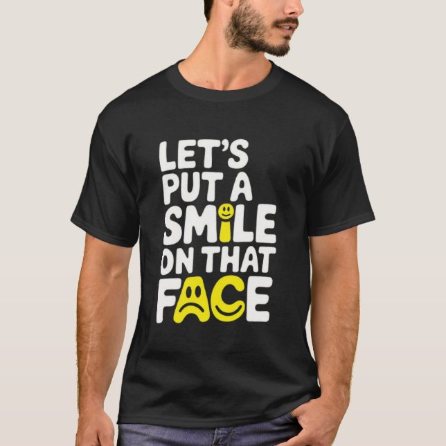 Camiseta Put a smile on that face  (Anverso)