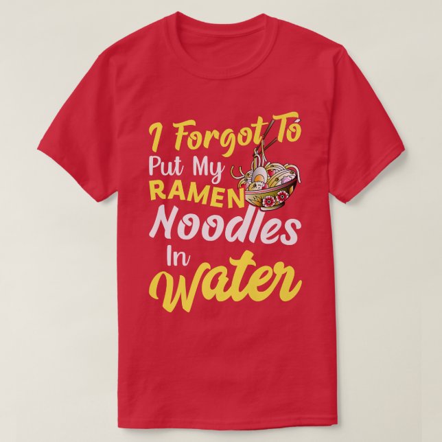 Camiseta Put Ramen Noodles In Water Funny Noodle Eater Love (Diseño del anverso)