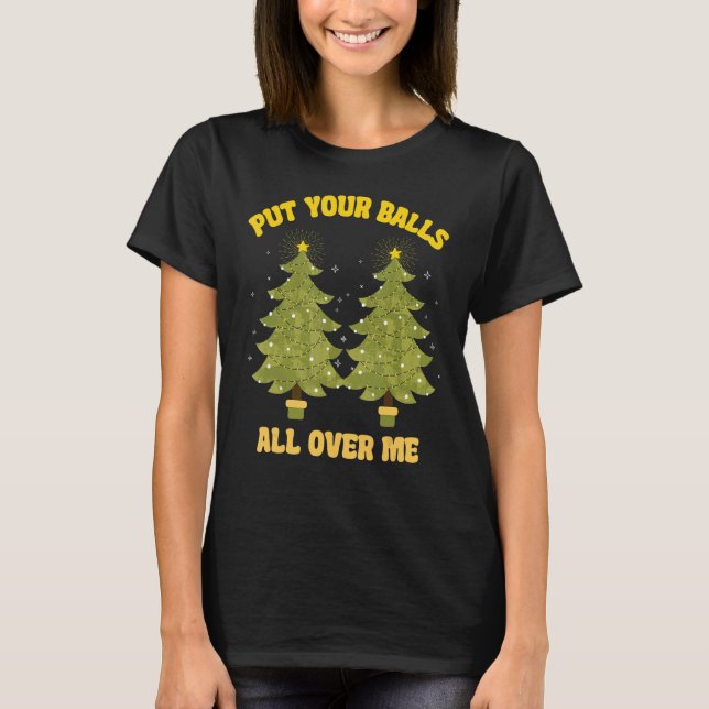Camiseta Put Your Balls All Over Me innuendo  Christmas gag (Anverso)