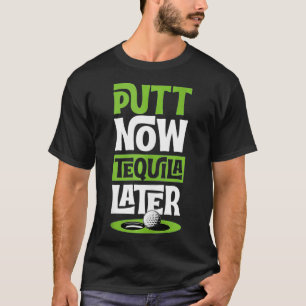 Camiseta Putt Now Tequila después Gracioso Mejor Líquido De