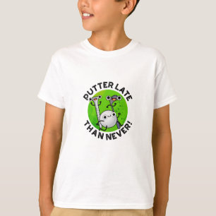 Camiseta Putter Más Tarde Que Nunca Funny Golf Pun