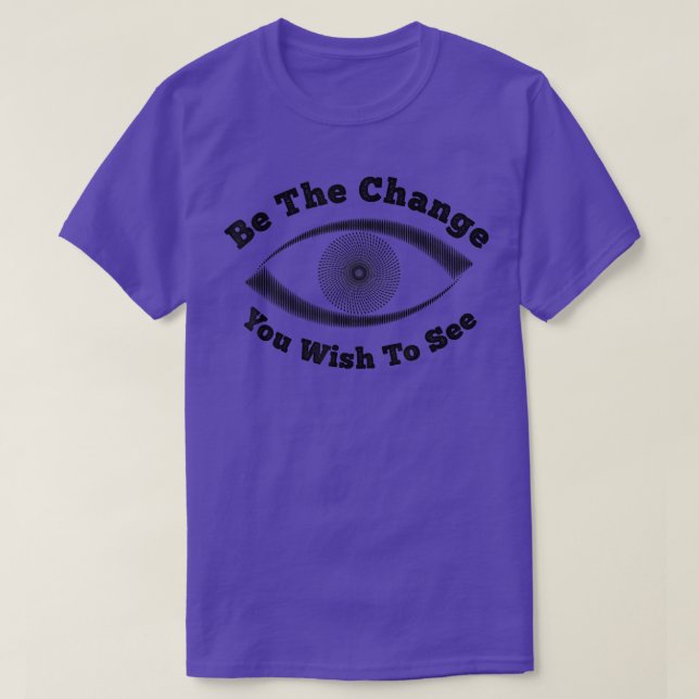 Camiseta Qoute Be The Change You Wish See cool eye motiv (Diseño del anverso)