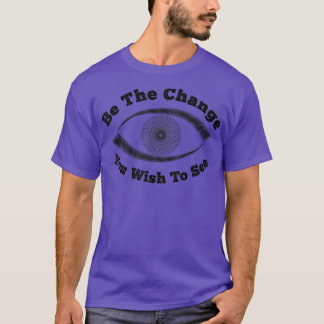 Camiseta Qoute Be The Change You Wish See cool eye motiv