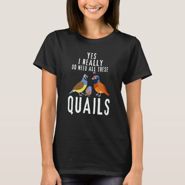Camiseta Quail Quote Yes I Really Do Need All These Quails (Anverso)