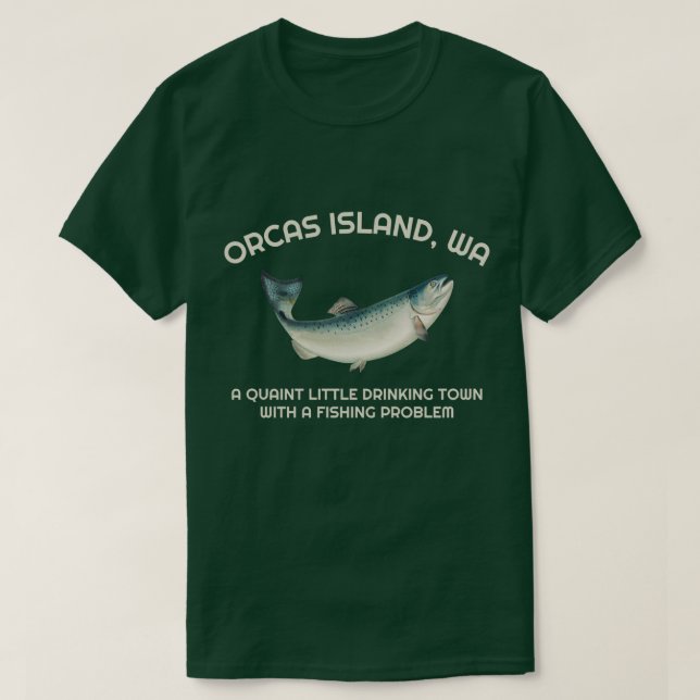 Camiseta Quaint Little Drinking Town Fishing Problem Orcas  (Diseño del anverso)