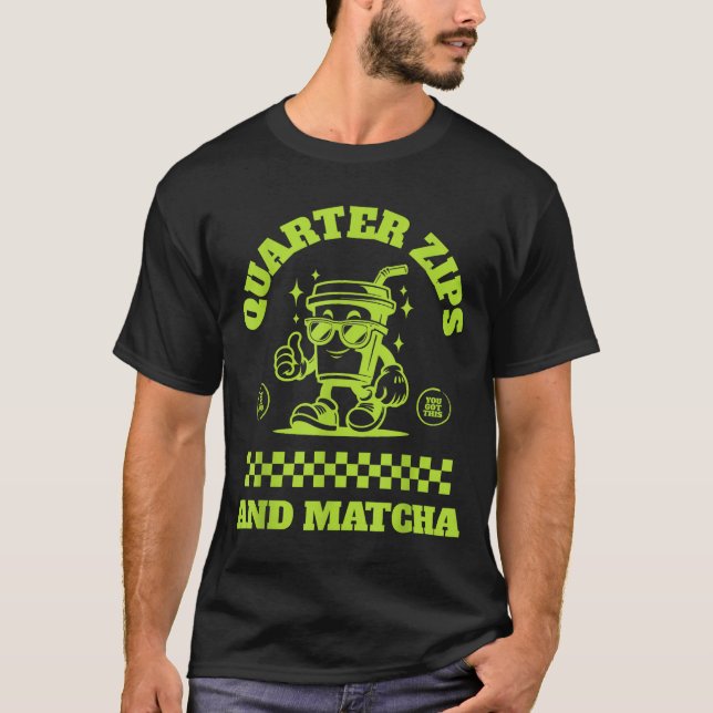 Camiseta Quarter Zips And Matcha Funny Meme Saying Design  (Anverso)