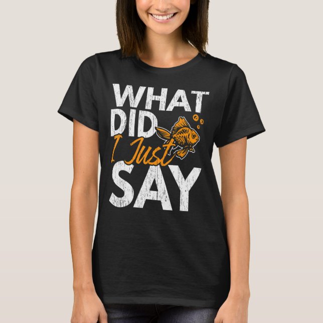 Camiseta ¿Qué acabo de decir de los acuarios de pescadores  (Anverso)