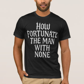 Camiseta Qué afortunado es el hombre sin ninguno