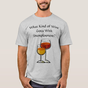 Camiseta ¿Qué clase de vino va con el desempleo?