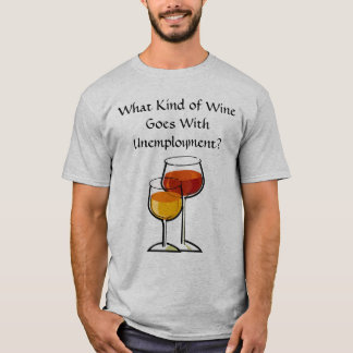 Camiseta ¿Qué clase de vino va con el desempleo?