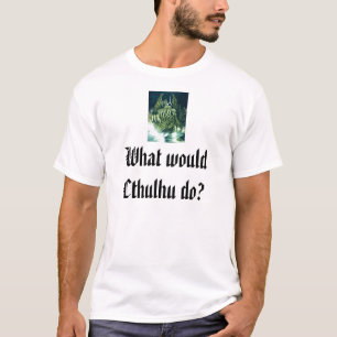Camiseta ¿Qué Cthulhu haría?