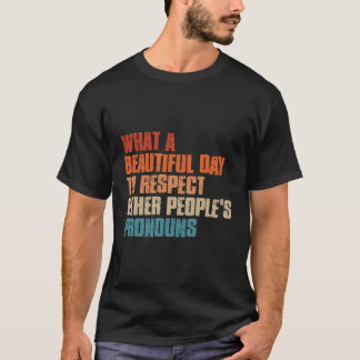 Camiseta Qué Día Hermoso Para Respetar El Pro De Otras Pers