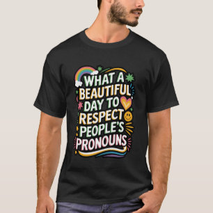 Camiseta Qué Día Tan Hermoso Para Respetar Los Pronombres D