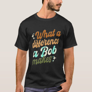 Camiseta Qué Diferencia Hace Un Bob Camisas