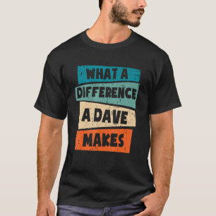 Camiseta Qué Diferencia Hace Un Dave