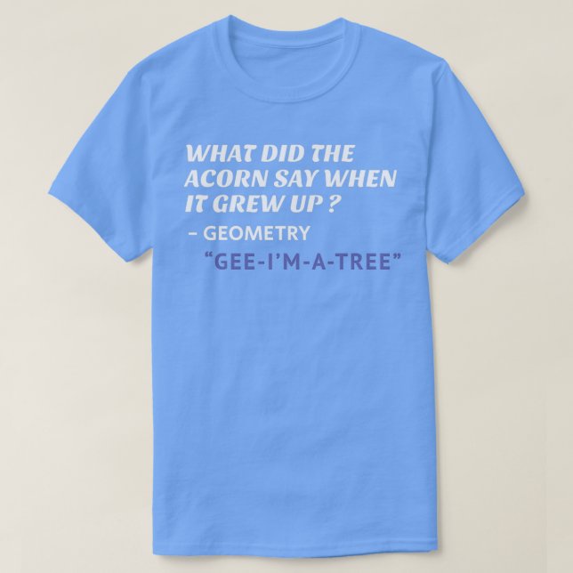 Camiseta ¿Qué dijo la bellota cuando creció siendo graciosa (Diseño del anverso)