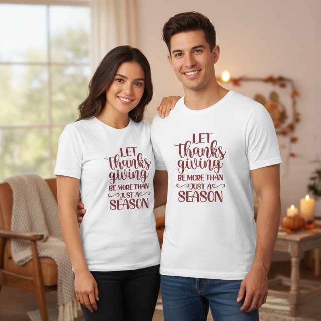Camiseta Que El Acción De Gracias Sea Más Que Una Temporada (Let Thanksgiving Be More Than Just A Season T-Shirt)