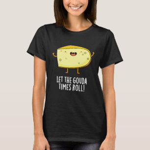 Camiseta Que El Gouda Times Se Ponga Funny Cheese Pun Dark