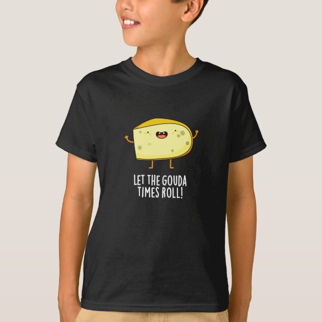 Camiseta Que El Gouda Times Se Ponga Funny Cheese Pun Dark  (Anverso)