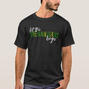 Camiseta Que empiecen los Shenanigans a feliz Día de San Pa