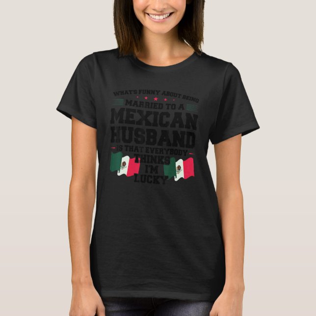 Camiseta qué es estar casada con el marido mexicano México  (Anverso)