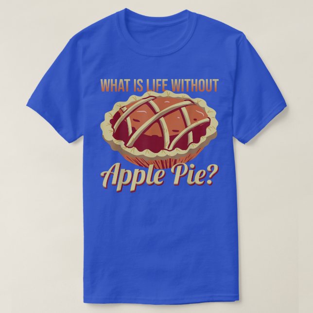 Camiseta Qué es la vida sin Apple Pie Delicioso Apple Pie (Diseño del anverso)