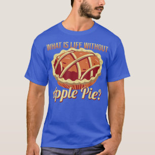 Camiseta Qué es la vida sin Apple Pie Delicioso Apple Pie