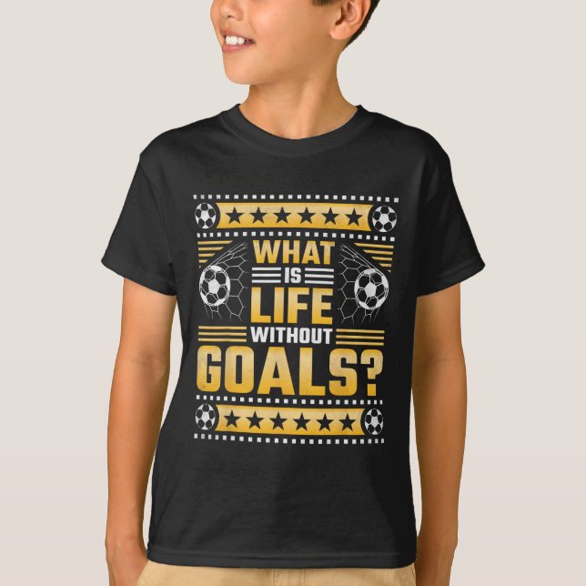 Camiseta ¿Qué es la vida sin goles, fútbol?  (Anverso)