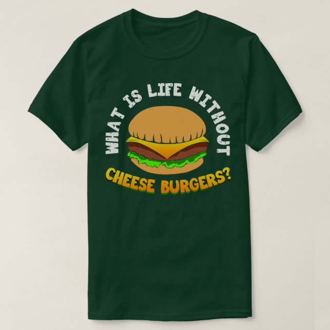 Camiseta ¿Qué es la vida sin hamburguesa de queso? (Diseño del anverso)