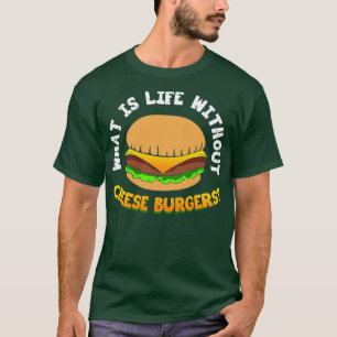 Camiseta ¿Qué es la vida sin hamburguesa de queso?