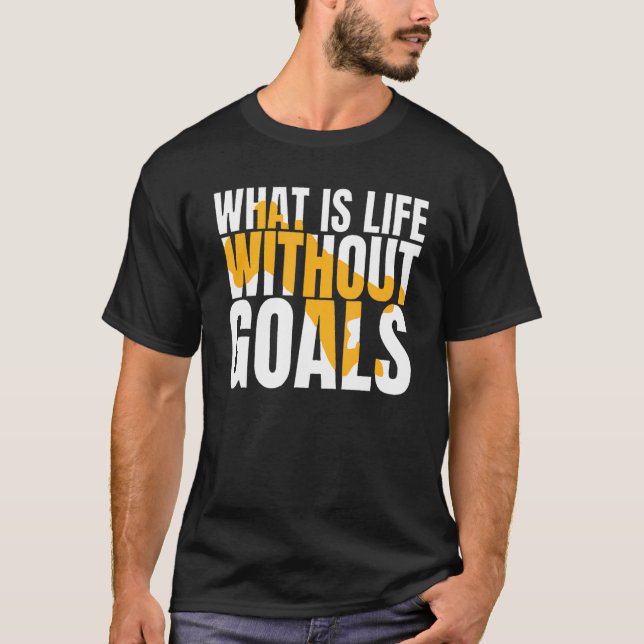 Camiseta ¿Qué es la vida sin objetivos? (Anverso)
