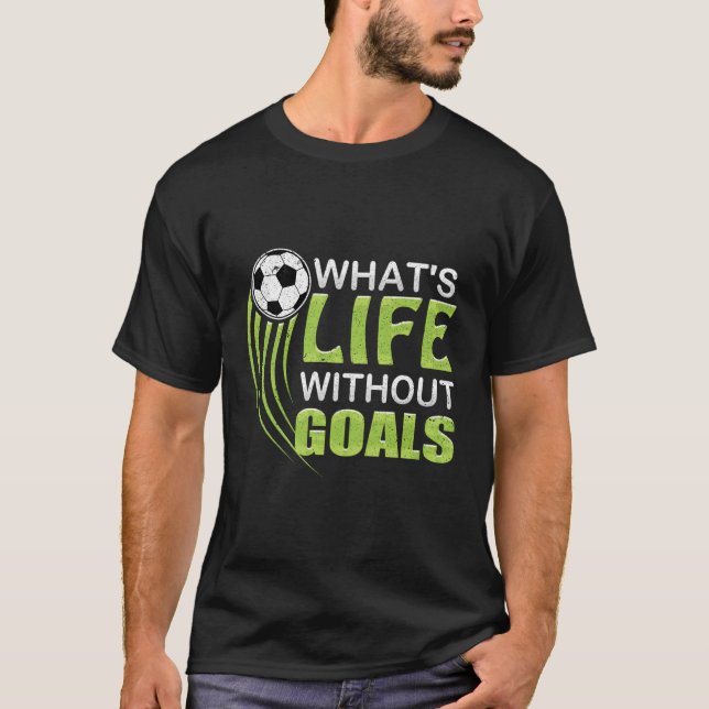 Camiseta ¿Qué Es La Vida Sin Objetivos Del Fútbol? (Anverso)