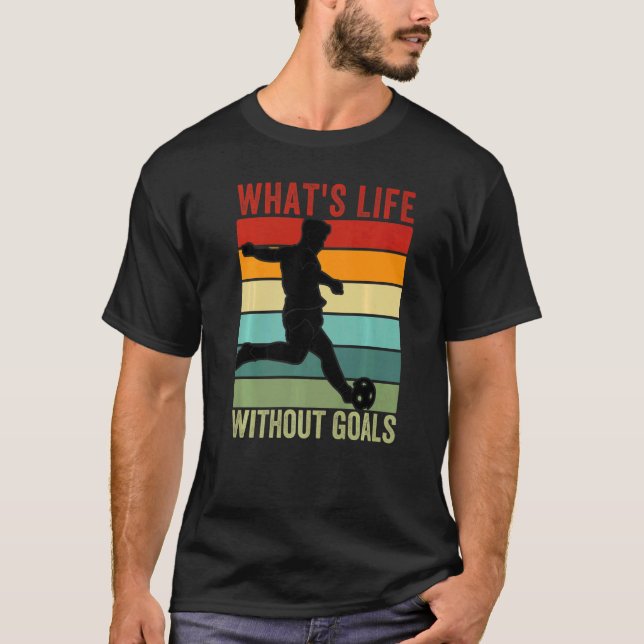 Camiseta ¿Qué es la vida sin objetivos, el fútbol de moda? (Anverso)