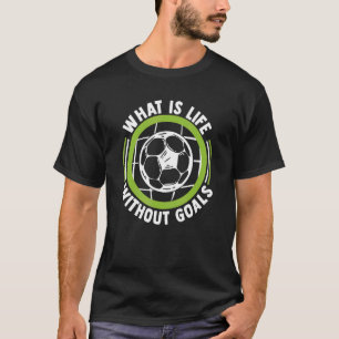 Camiseta ¿Qué es la vida sin objetivos Futbol Fußball Goal 