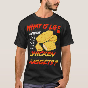 Camiseta ¿Qué es la vida sin pepitas de pollo?