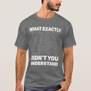 Camiseta ¿Qué Es Lo Que Exactamente No Entiendes La Física 