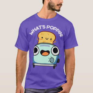 Camiseta Qué es lo que Poppin Funny Toast Puns 1