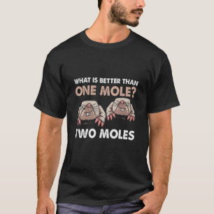 Camiseta Qué Es Mejor Que Un Mole Dos Moles