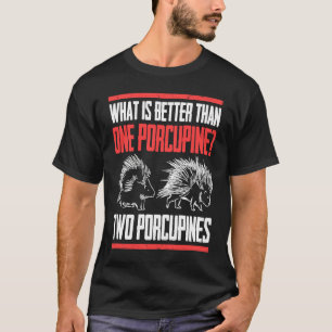 Camiseta Qué Es Mejor Que Un Porcupine Dos Porcupinas