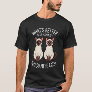 Camiseta ¿Qué Es Mejor Que Un Siamés Dos Gatos Siameses