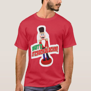 Camiseta ¿Qué es Nutcrackalackin Nutcracker Funny Design?