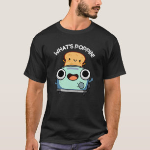 Camiseta Qué es Poppin Funny Toast Pun Dark BG