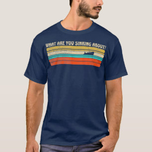 Camiseta ¿Qué estás hundiendo en el divertido barco retro?