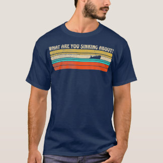 Camiseta ¿Qué estás hundiendo en el divertido barco retro?
