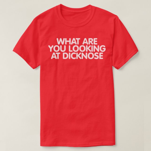 Camiseta ¿Qué estás mirando a Dicknose? (Diseño del anverso)